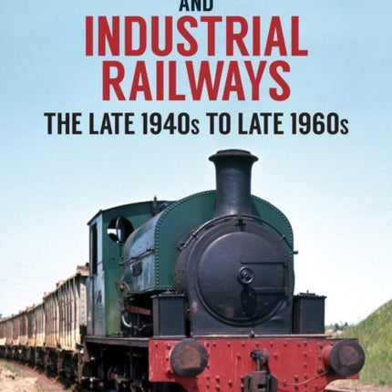 Narrow Gauge and Industrial Railways: The Late 1940s to Late 1960s