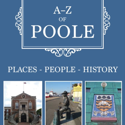 A-Z of Poole: Places-People-History