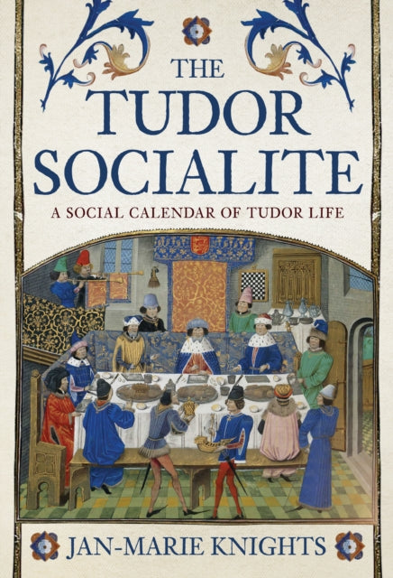 The Tudor Socialite: A Social Calendar of Tudor Life