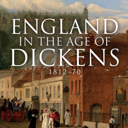 England in the Age of Dickens: 1812-70