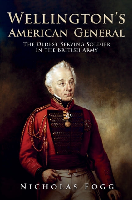 Wellington's American General: The Oldest Serving Soldier in the British Army