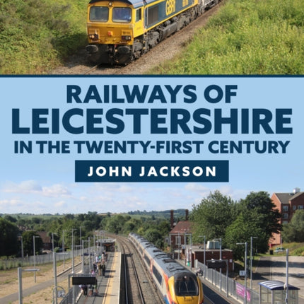 Railways of Leicestershire in the Twenty-first Century