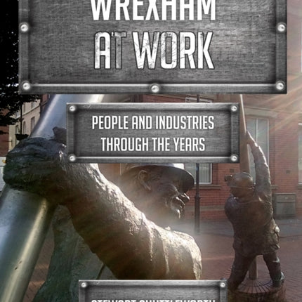 Wrexham at Work: People and Industries Through the Years