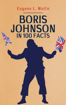 Boris Johnson in 100 Facts