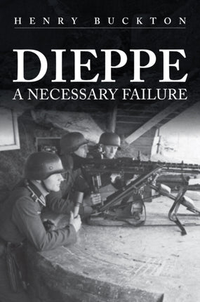 Dieppe: A Necessary Failure