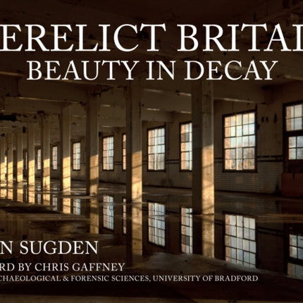 Derelict Britain: Beauty in Decay