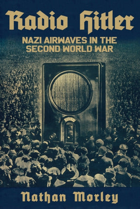 Radio Hitler: Nazi Airwaves in the Second World War