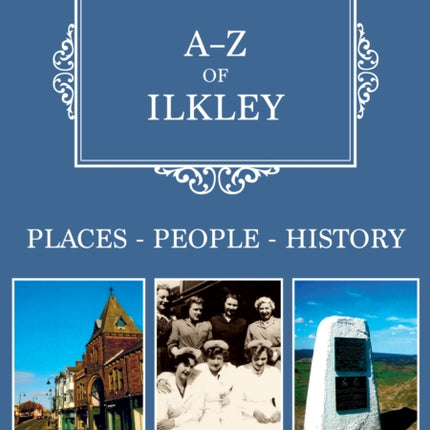 A-Z of Ilkley: Places-People-History