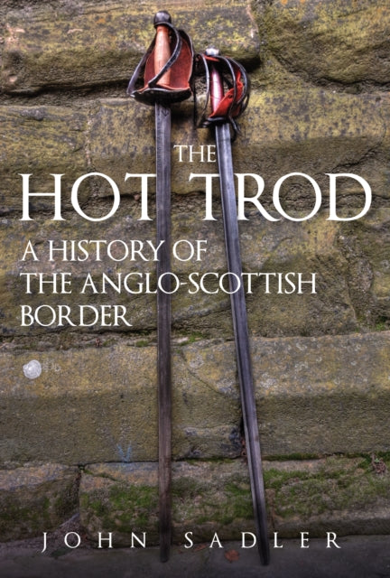 The Hot Trod: A History of the Anglo-Scottish Border