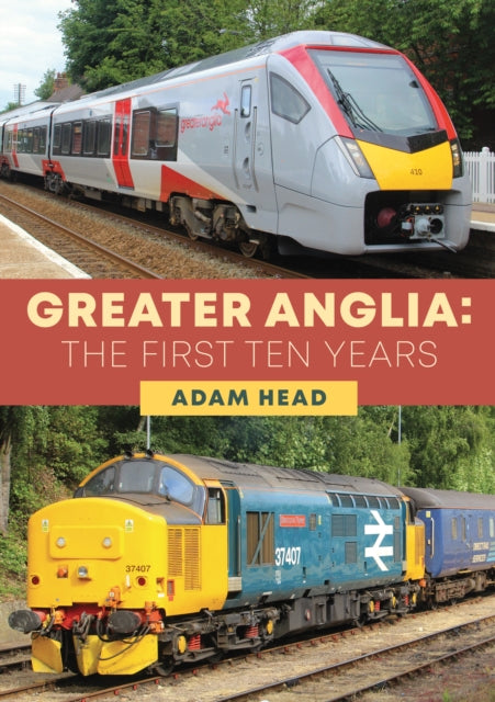 Greater Anglia: The First Ten Years