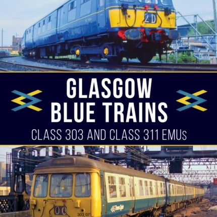 Glasgow Blue Trains: Class 303 and Class 311 EMUs