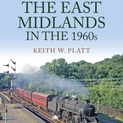 Steam Around the East Midlands in the 1960s