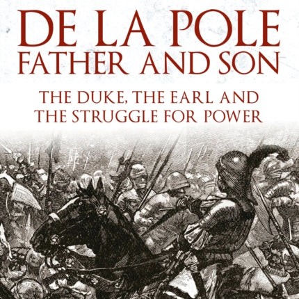 De la Pole, Father and Son: The Duke, The Earl and the Struggle for Power