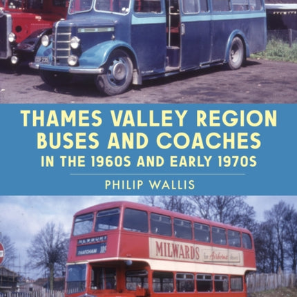 Thames Valley Region Buses and Coaches in the 1960s and Early 1970s