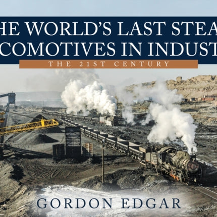 The World's Last Steam Locomotives in Industry: The 21st Century