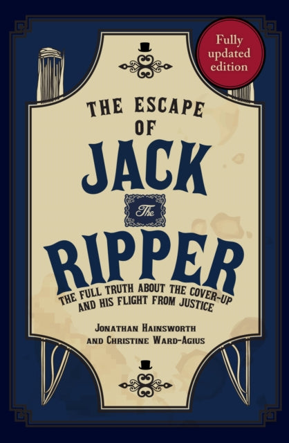 The Escape of Jack the Ripper: The Full Truth About the Cover-up and His Flight from Justice