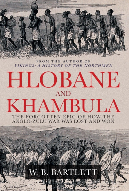 Hlobane and Khambula: The Forgotten Epic of How the Anglo-Zulu War was Lost and Won