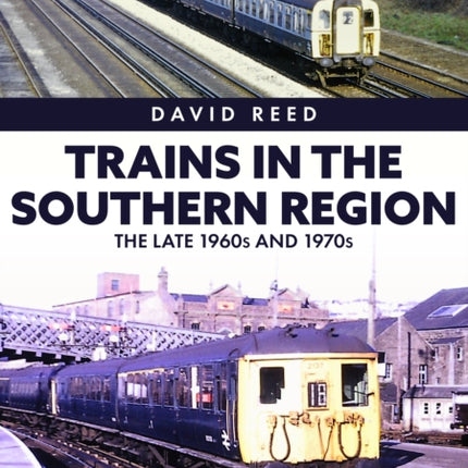 Trains in the Southern Region: The Late 1960s and 1970s