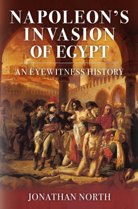 Napoleon's Invasion of Egypt: An Eyewitness History