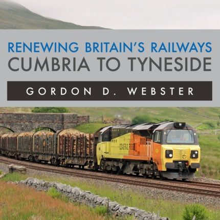 Renewing Britain's Railways: Cumbria to Tyneside