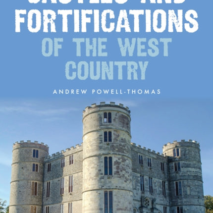 Castles and Fortifications of the West Country