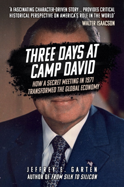 Three Days at Camp David: How a Secret Meeting in 1971 Transformed the Global Economy