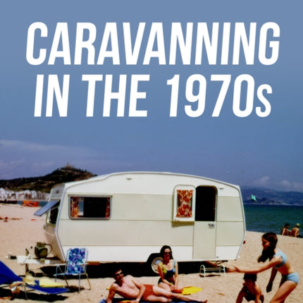 Caravanning in the 1970s