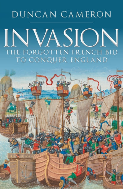 Invasion: The Forgotten French Bid to Conquer England