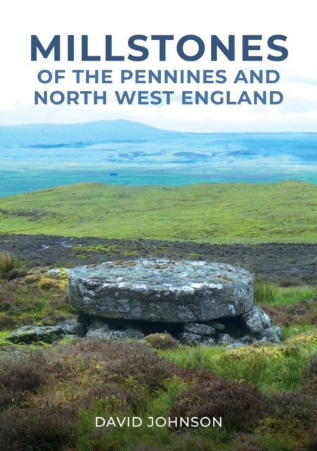 Millstones of The Pennines and North West England