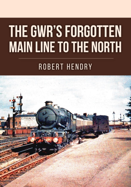 The GWRs Forgotten Main Line to the North