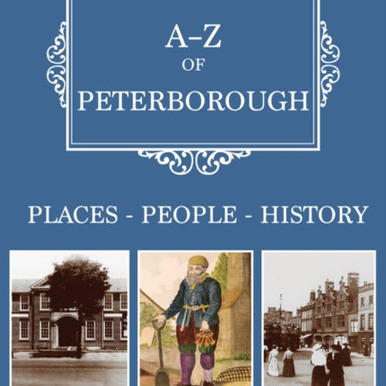 A-Z of Peterborough: Places-People-History