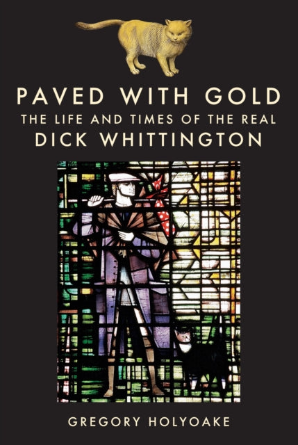 Paved with Gold: The Life and Times of the Real Dick Whittington