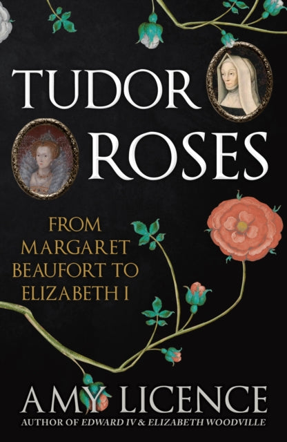 Tudor Roses: From Margaret Beaufort to Elizabeth I