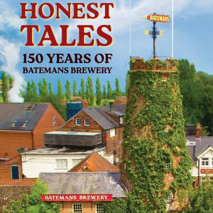 Good Honest Tales: 150 Years of Batemans Brewery