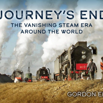 Journeys End The Vanishing Steam Era Around the