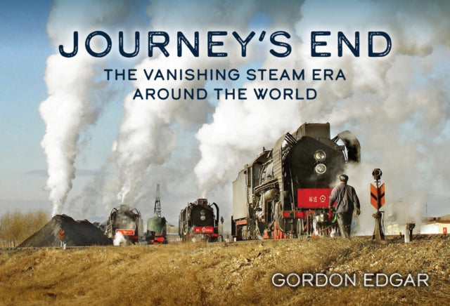 Journeys End The Vanishing Steam Era Around the