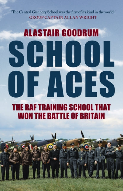 School of Aces: The RAF Training School that Won the Battle of Britain