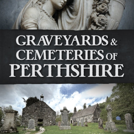 Graveyards and Cemeteries of Perthshire