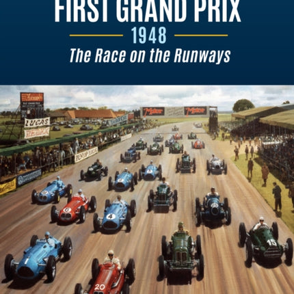 Silverstone's First Grand Prix: 1948 the Race on the Runways