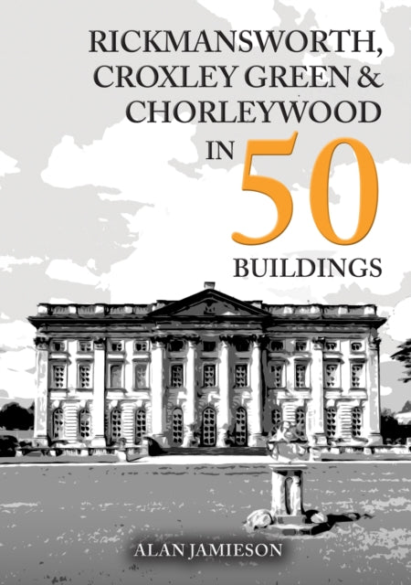 Rickmansworth Croxley Green and Chorleywood in 50 Buildings