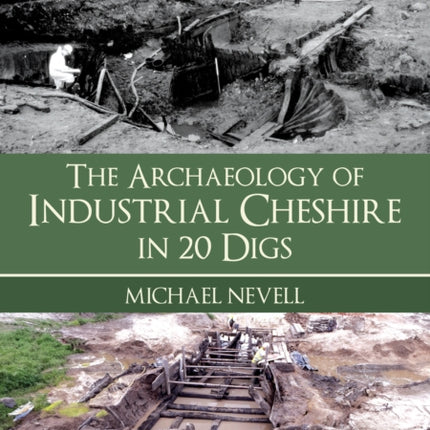 The Archaeology of Industrial Cheshire in 20 Digs
