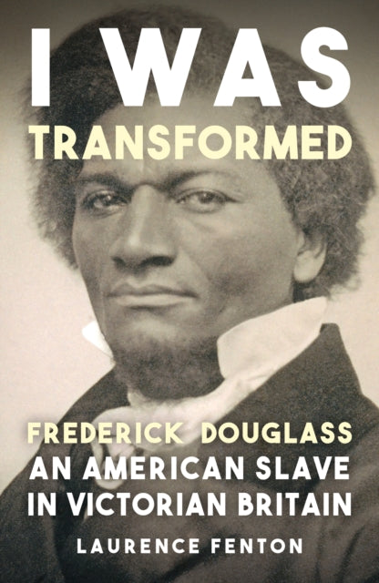 I Was Transformed Frederick Douglass