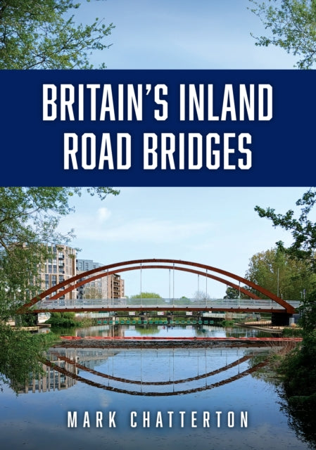 Britains Inland Road Bridges