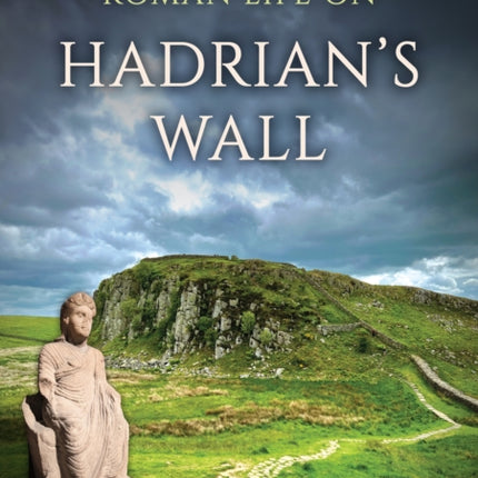 Roman Life on Hadrians Wall