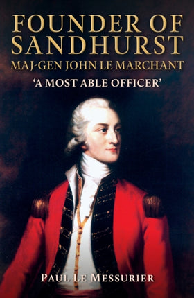 Founder of Sandhurst MajGen John Le Marchant
