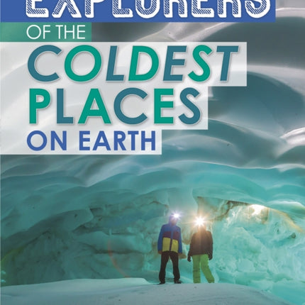 Explorers of the Coldest Places on Earth