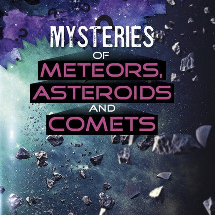 Mysteries of Meteors, Asteroids and Comets