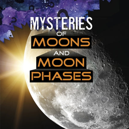 Mysteries of Moons and Moon Phases