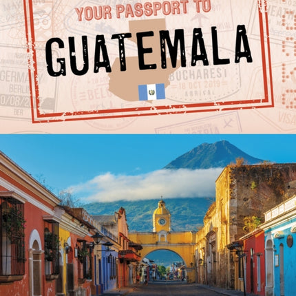 Your Passport to Guatemala