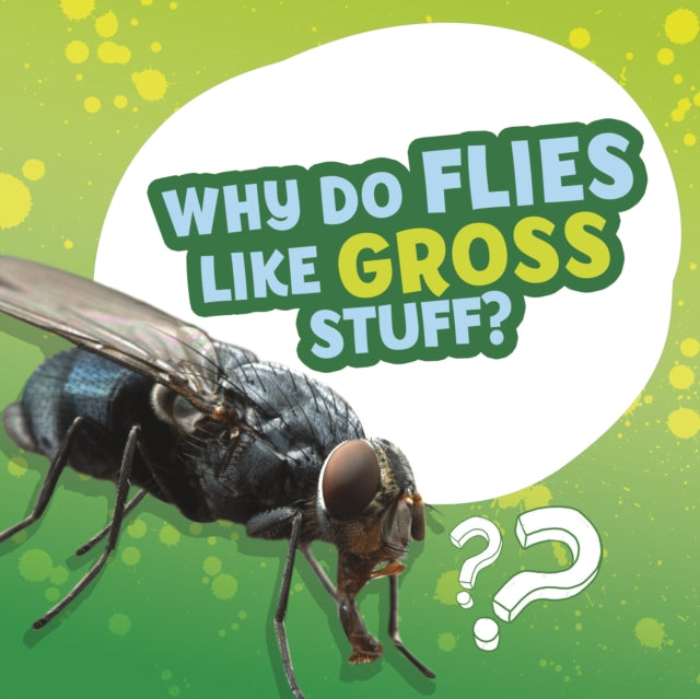 Why Do Flies Like Gross Stuff